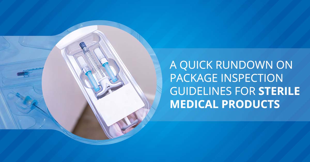 A Quick Rundown on Package Inspection Guidelines for Sterile Medical Products