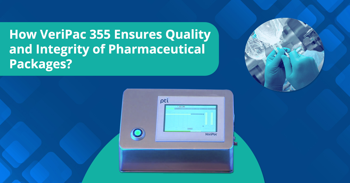How VeriPac 355 Ensures Quality and Integrity of Pharmaceutical Packages?