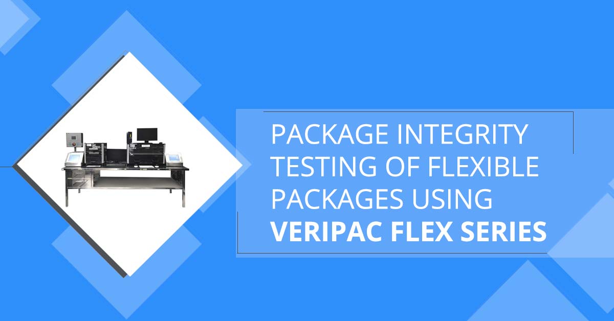 Package Integrity Testing of Flexible Packages Using VeriPac FLEX Series