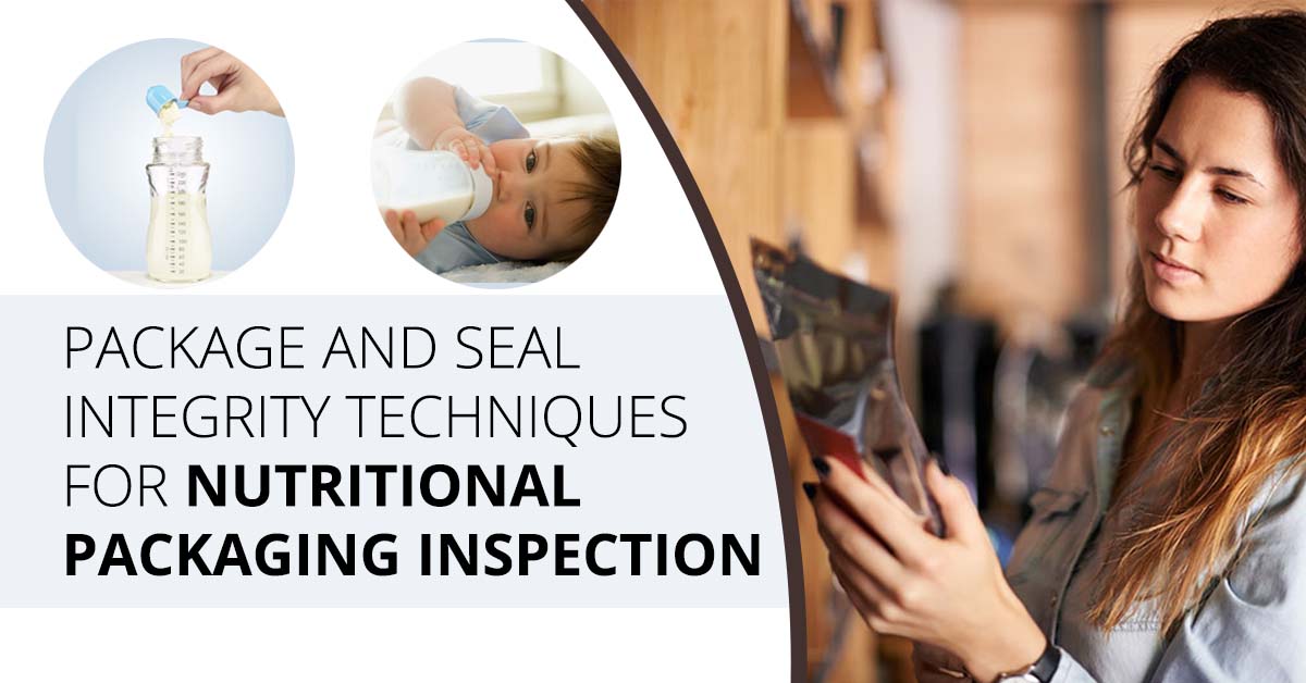 Package and Seal Integrity Testing Techniques for Nutritional Packaging Inspection