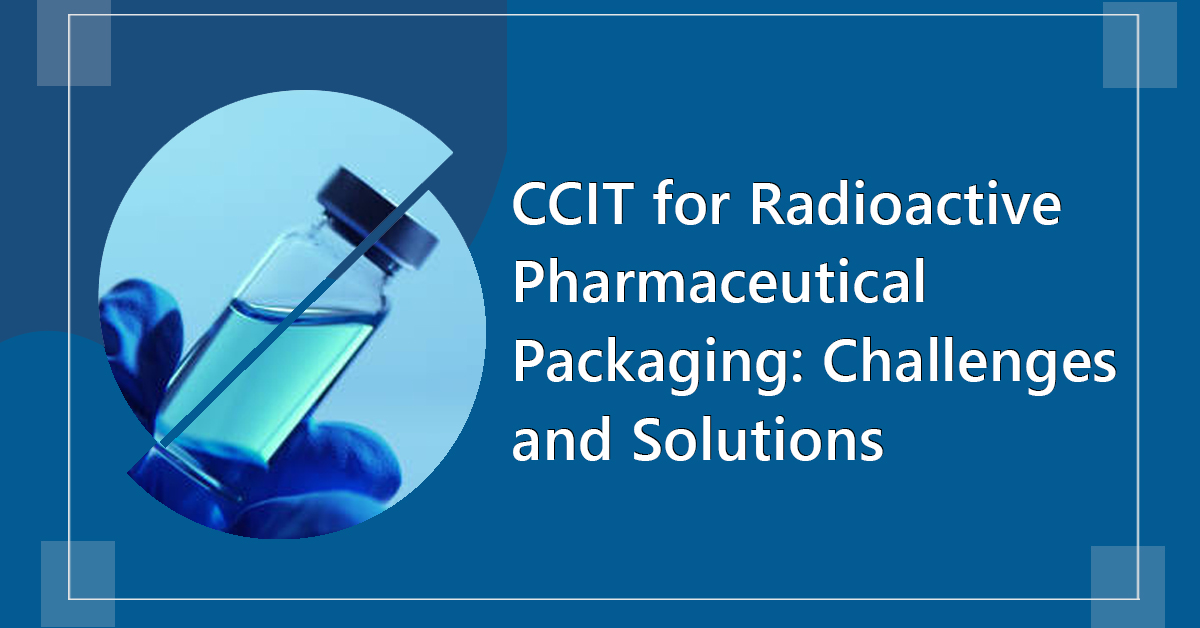 CCIT for Radioactive Pharmaceutical Packaging: Challenges and Solutions