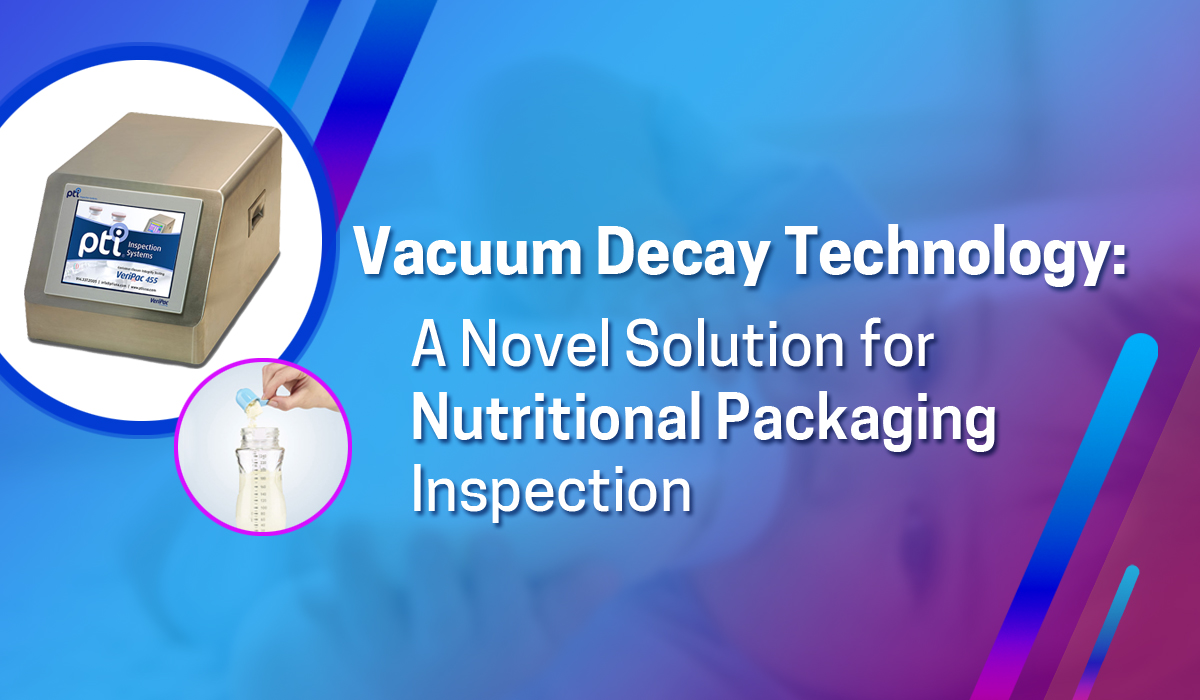 Vacuum Decay Technology-A Novel Solution for Nutritional Packaging Inspection