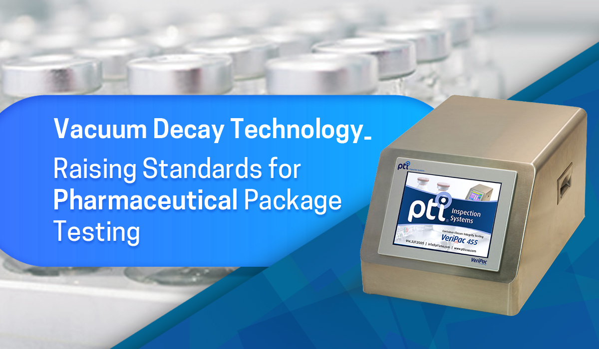 Vacuum Decay Technology Raising Standards for Pharmaceutical Package Testing