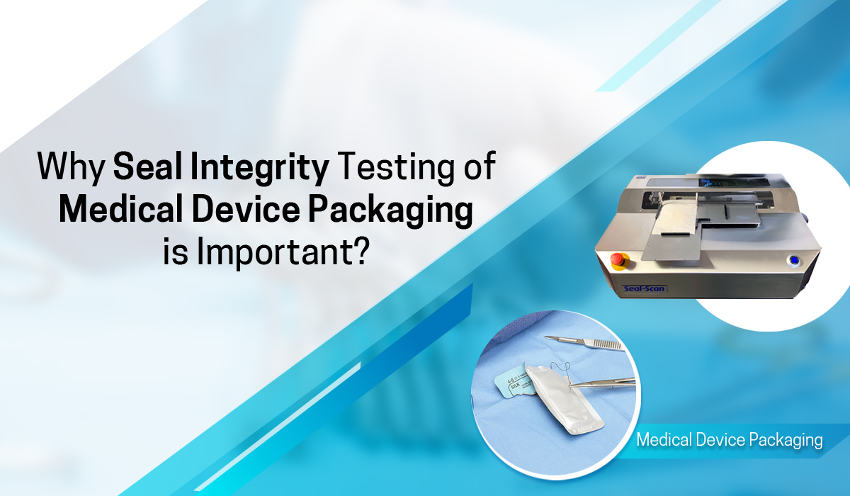 Why is Seal Integrity Testing of Medical Device Packaging Important