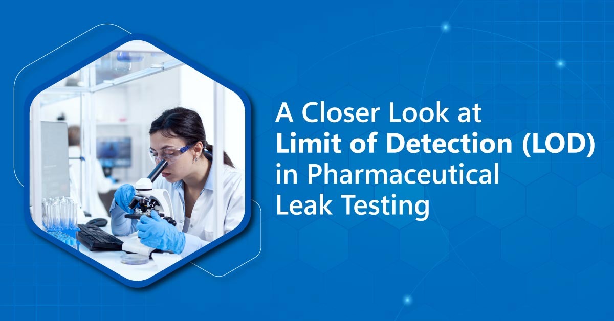 A Closer Look at Limit of Detection (LOD) in Pharmaceutical Leak Testing