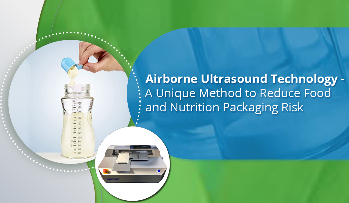 Airborne Ultrasound Technology - A Unique Method to Reduce Food and Nutrition Packaging Risk 
