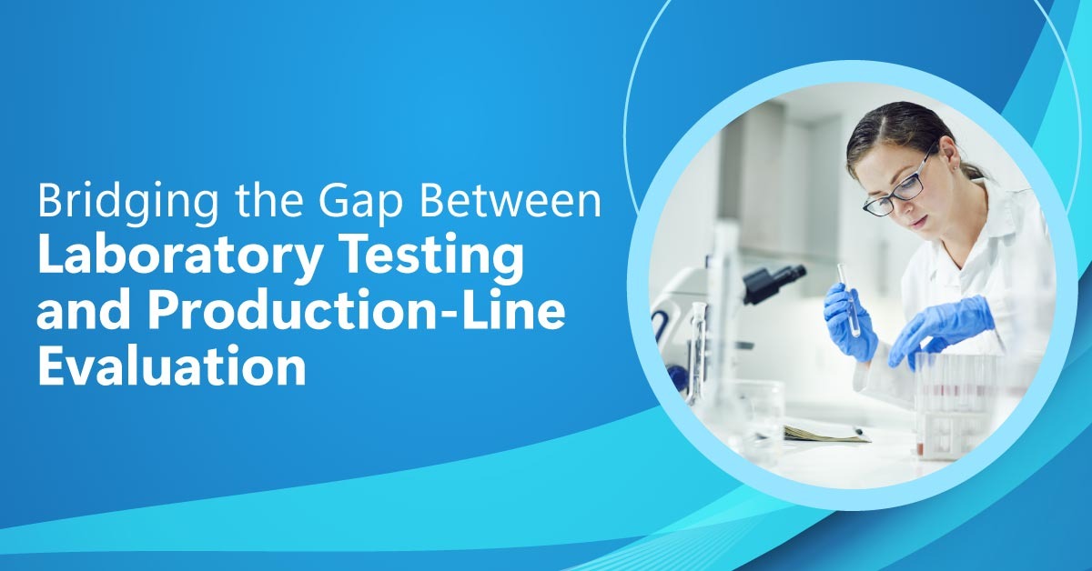 Bridging the Gap Between Laboratory Testing and Production-Line Evaluation