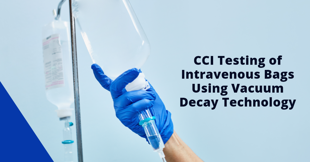 CCI Testing of Intravenous Bags Using Vacuum Decay Technology