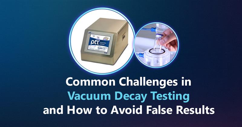 Common Challenges in Vacuum Decay Testing and How to Avoid False Results