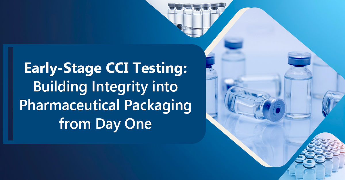 Early-Stage CCI Testing: Building Integrity into Pharmaceutical Packaging from Day One