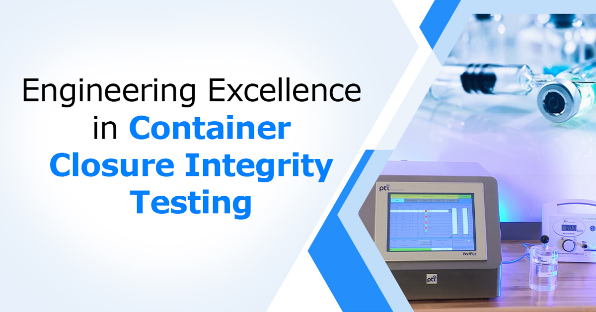 Engineering Excellence in Container Closure Integrity Testing