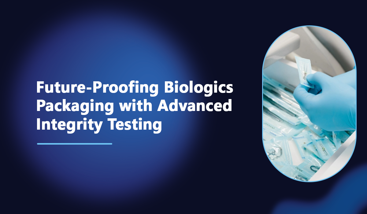 Future-Proofing Biologics Packaging with Advanced Integrity Testing