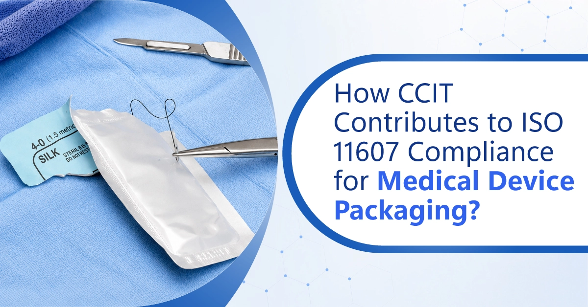 How CCIT Contributes to ISO 11607 Compliance for Medical Device Packaging?