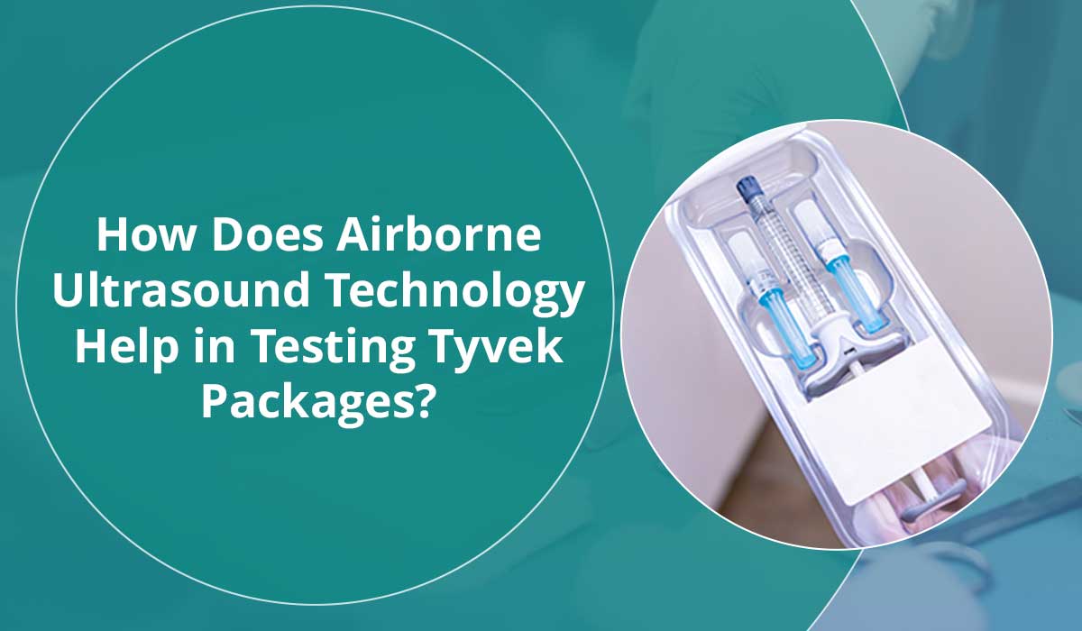 How does Airborne Ultrasound Technology Help in Testing Tyvek Packages?