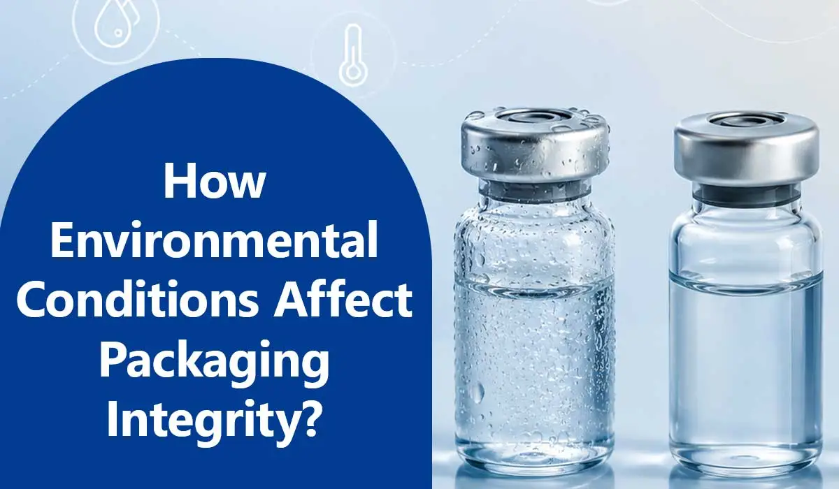 How Environmental Conditions Affect Packaging Integrity?