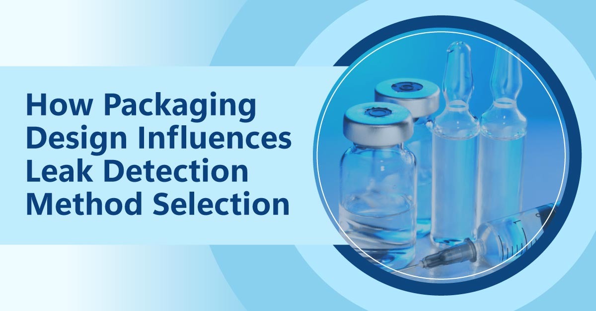 How Packaging Design Influences Leak Detection Method Selection?