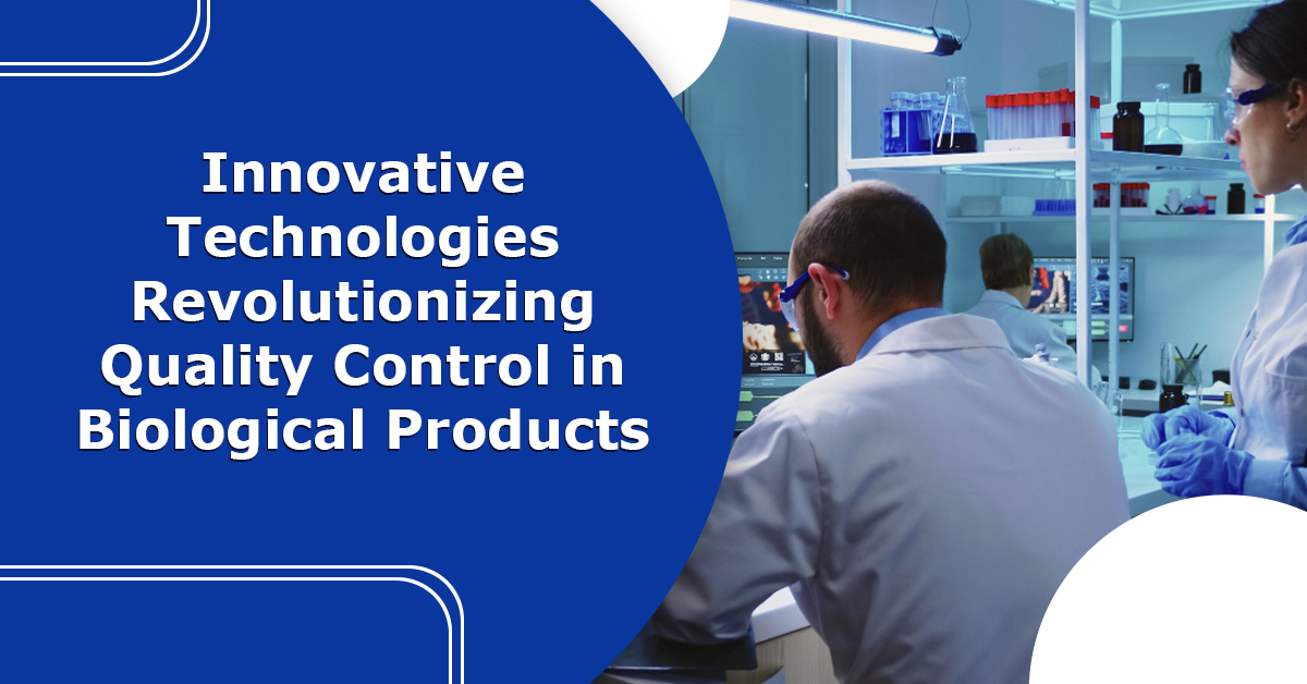 Innovative Technologies Revolutionizing Quality Control in Biological Products