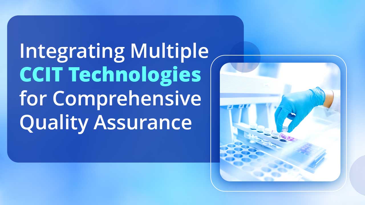 Integrating Multiple CCIT Technologies for Comprehensive Quality Assurance