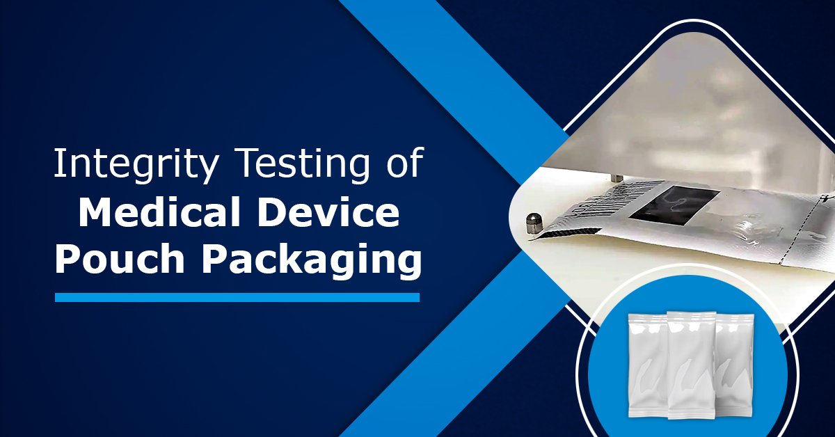 Integrity Testing of Medical Device Pouch Packaging