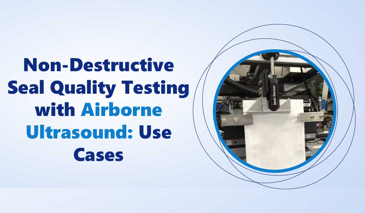 Non-Destructive Seal Quality Testing with Airborne Ultrasound: Use Cases
