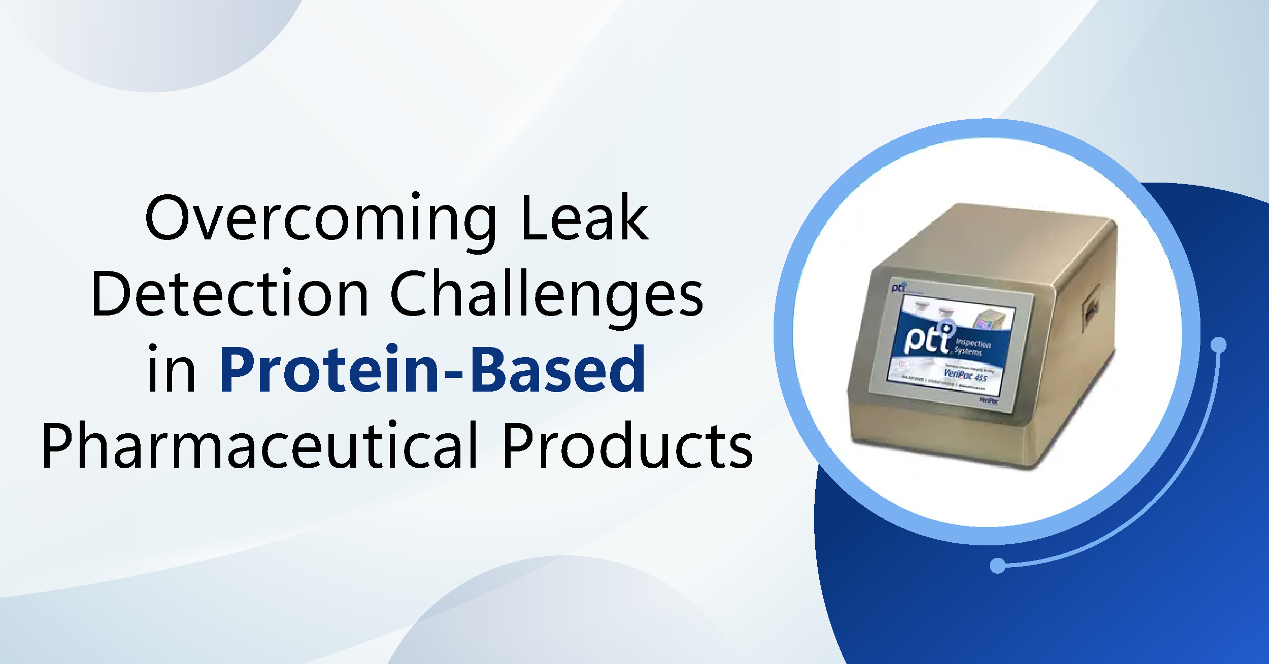 Overcoming Leak Detection Challenges in Protein-Based Pharmaceutical Products