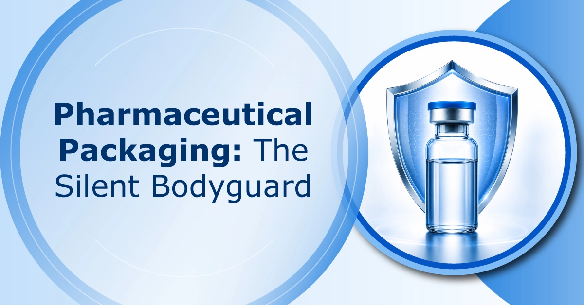 Pharmaceutical Packaging: The Silent Bodyguard