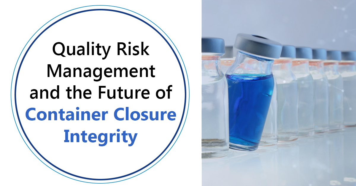 Quality Risk Management and the Future of Container Closure Integrity