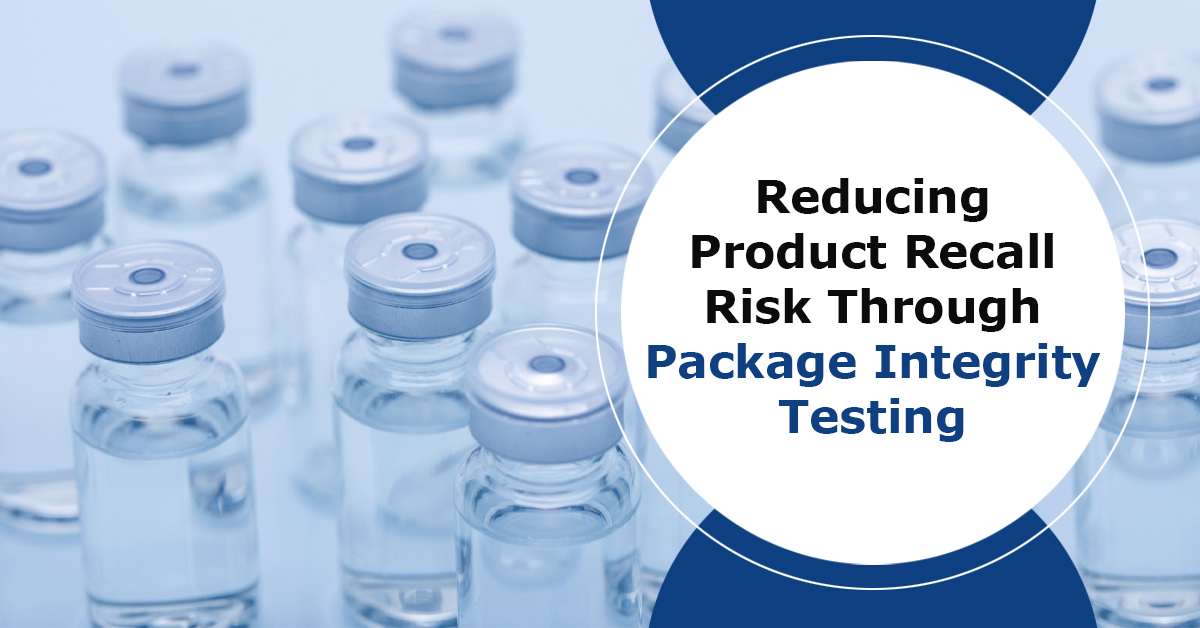 Reducing Product Recall Risk Through Package Integrity Testing