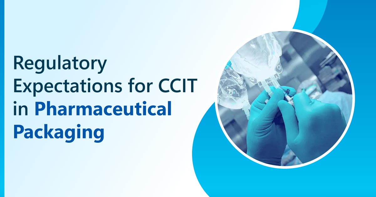 Regulatory Expectations for CCIT in Pharmaceutical Packaging