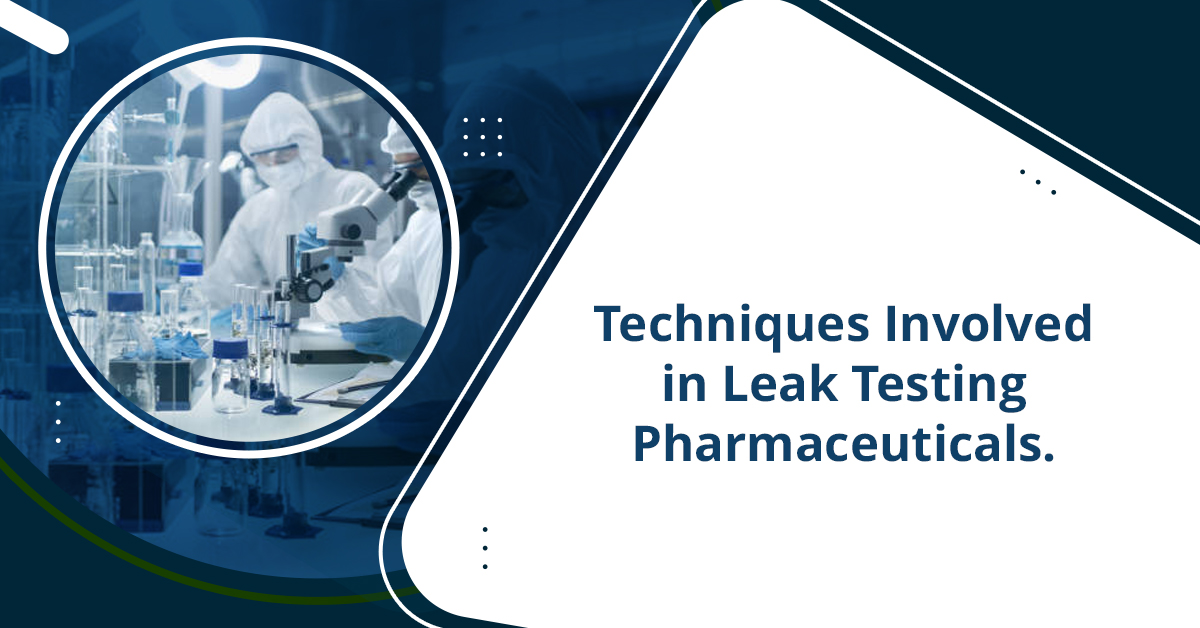 Techniques Involved in Leak Testing Pharmaceuticals