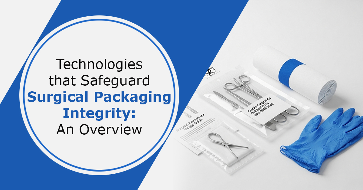 Technologies that Safeguard Surgical Packaging Integrity: An Overview