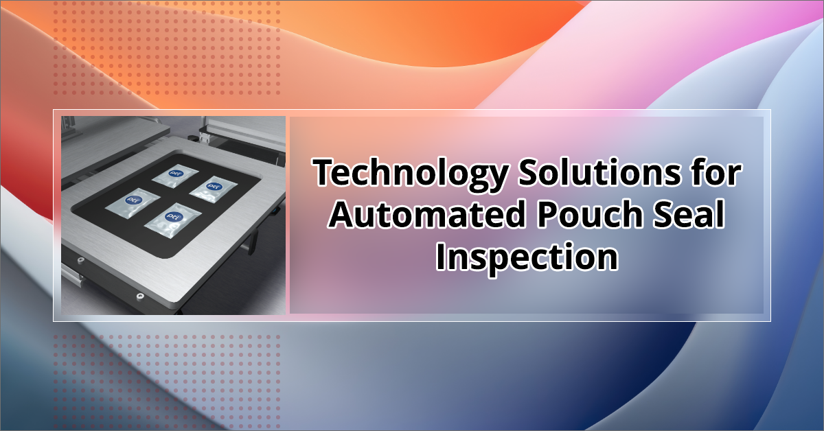 Technology Solutions for Automated Pouch Seal Inspection