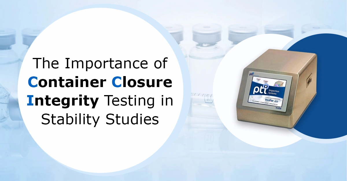 The Importance of Container Closure Integrity Testing in Stability Studies
