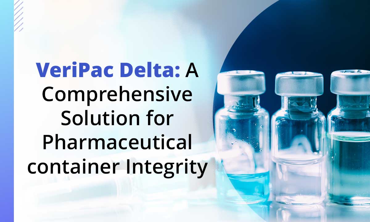 VeriPac Delta: A Comprehensive Solution for Pharmaceutical Container Integrity
